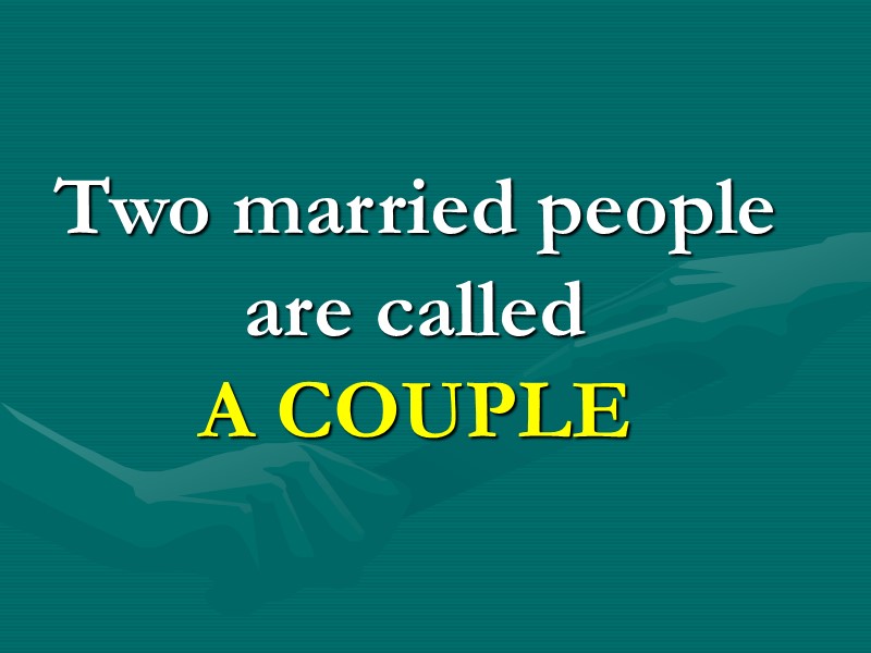 Two married people are called A COUPLE Two married people are called A COUPLE